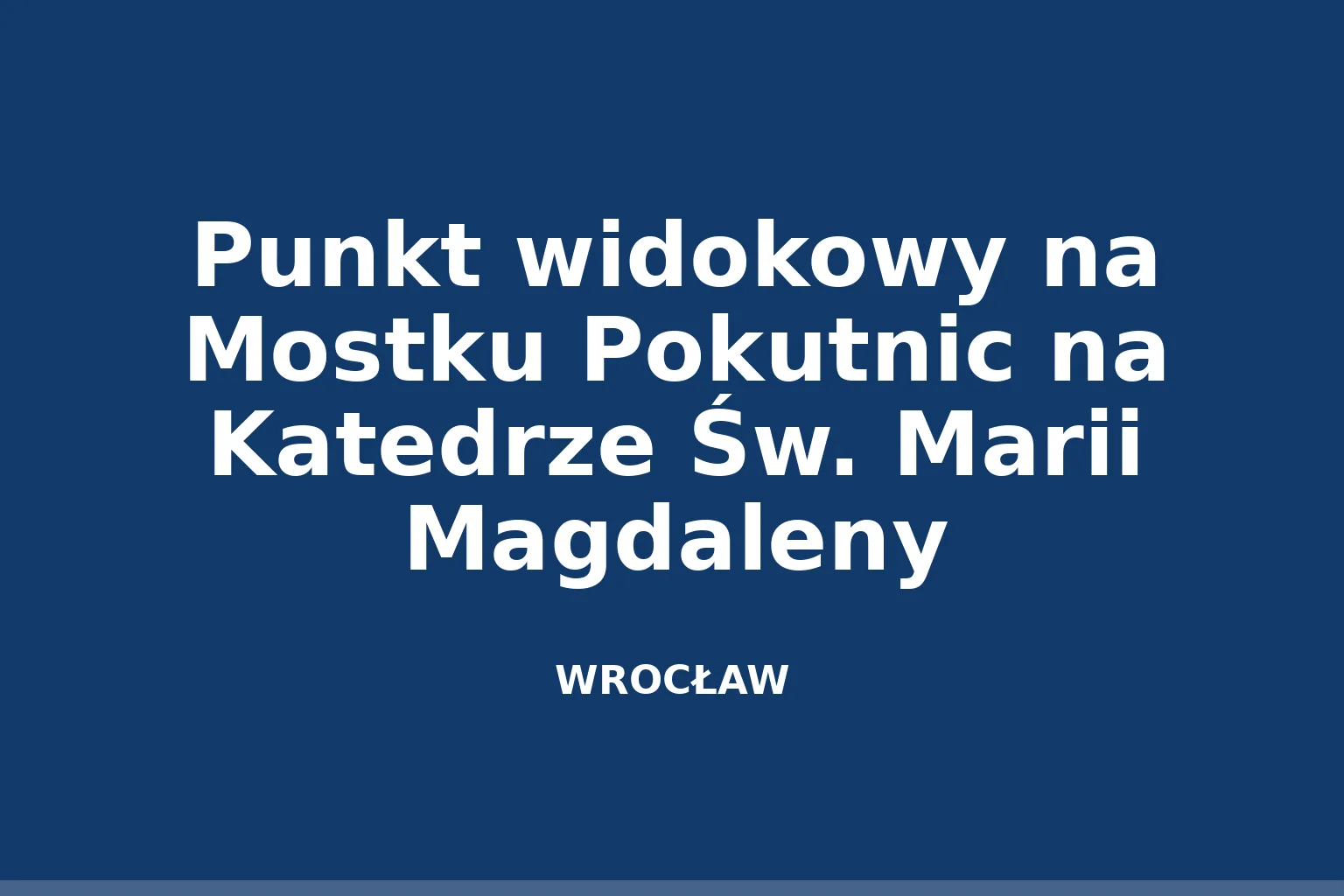 Punkt widokowy na Mostku Pokutnic na Katedrze Św. Marii Magdaleny